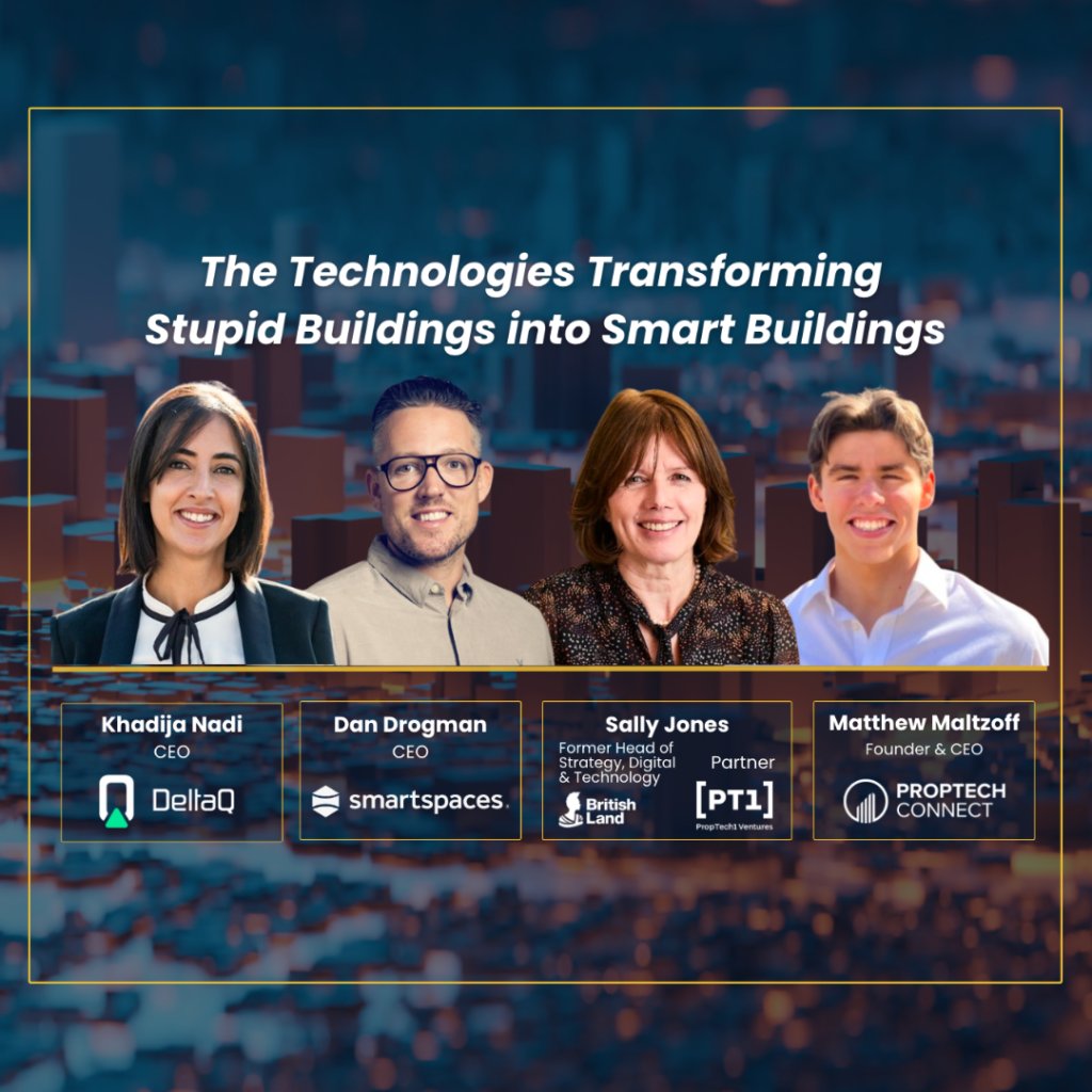 PropTech Connect Webinar, Khadija Nadi, CEO at DeltaQ, Dan Drogman, CEO at Smart Spaces and Sally Jones, Former Head of Strategy, Digital, & Technology at British Land