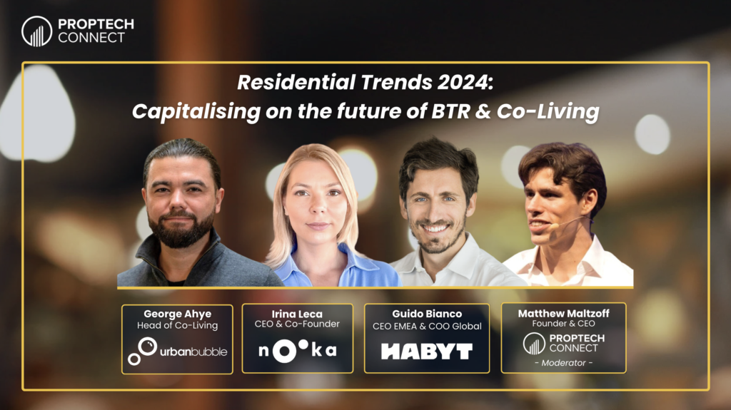 PropTech Webinar: Residential Trends 2024 - Capitalising on the future of BTR & Co-Living. Speakers: George Ahye, Head of Co-Living at urbanbubble, Irina Leca, CEO & Co-Founder at Nooka Space, Guido Bianco, CEO EMEA & COO Global at Habyt