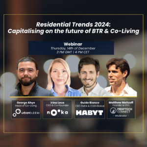 PropTech Webinar: Residential Trends 2024 - Capitalising on the future of BTR & Co-Living. Speakers: George Ahye, Head of Co-Living at urbanbubble, Irina Leca, CEO & Co-Founder at Nooka Space, Guido Bianco, CEO EMEA & COO Global at Habyt