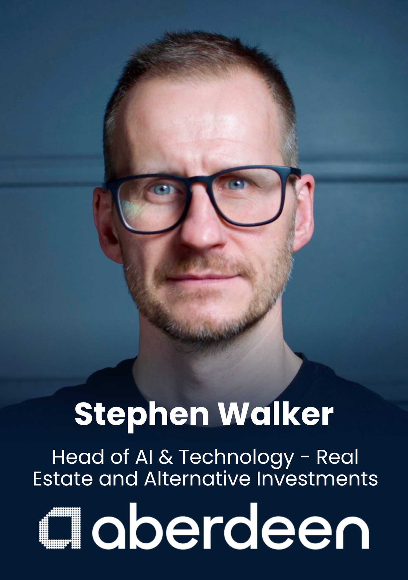 Stephen Walker, Head of AI & Technology, Real Estate and Alternative Investments, Aberdeen