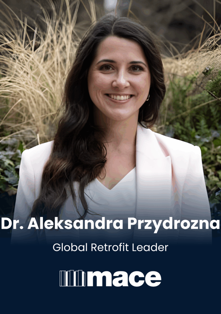 Dr Aleksandra Przydrozna, Global Retrofit Leader, Mace