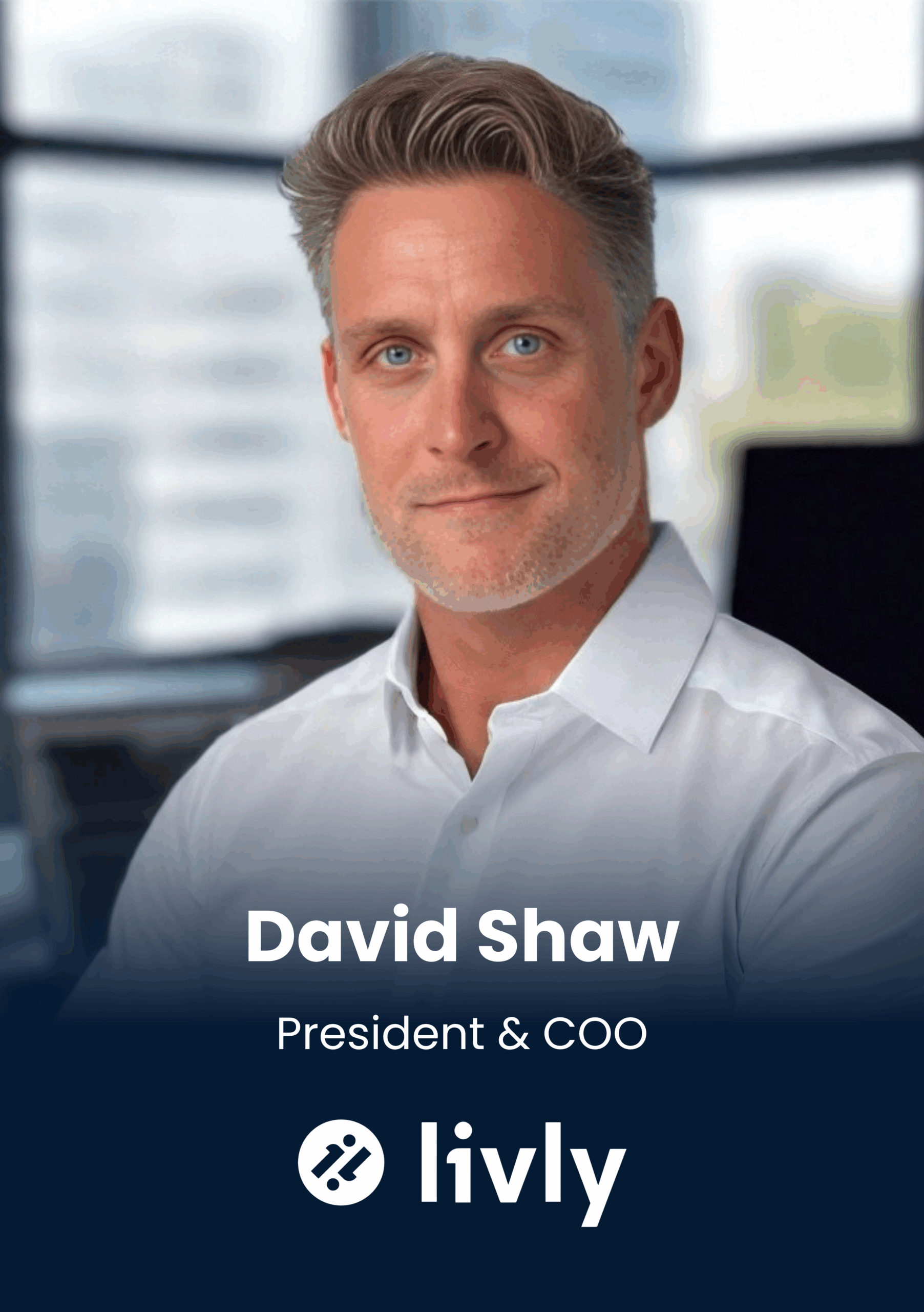 David Shaw, President & COO, Livly