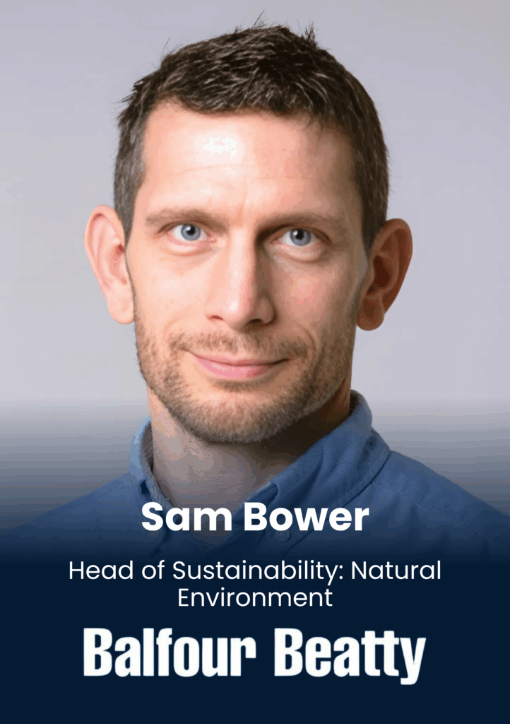 Sam Bower, Head of Sustainability: Natural Environment, Balfour Beatty