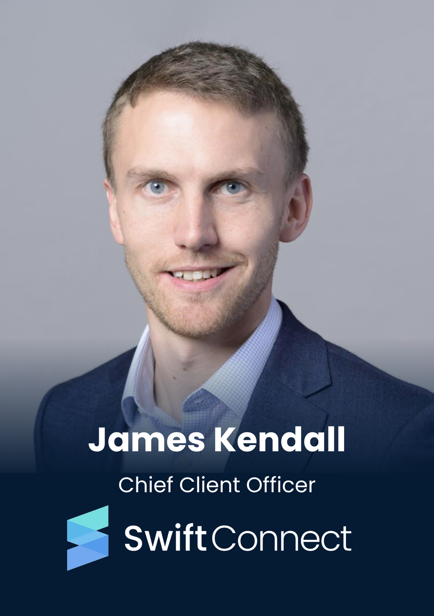 James Kendall , Chief Client Officer, SwiftConnect