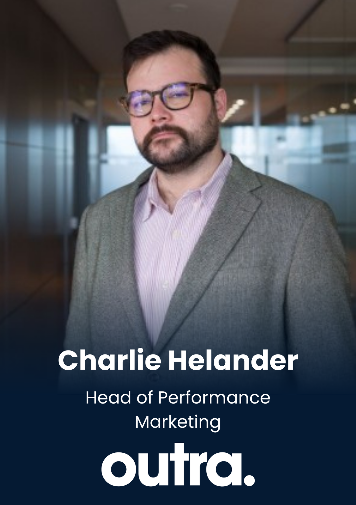 Charlie Helander, Head of Performance Marketing, Outra