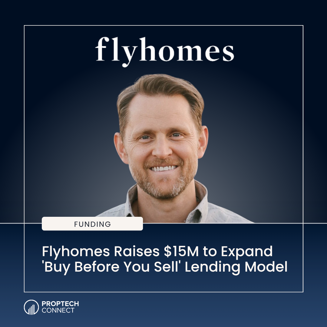 Flyhomes Raises $15M to Expand 'Buy Before You Sell' Lending Model