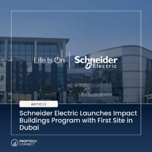 Schneider Electric Launches Impact Buildings Program with First Site in Dubai