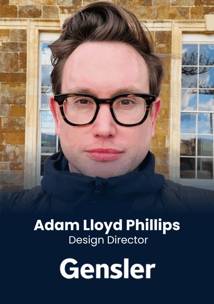Adam Lloyd Phillips, Design Director, Gensler