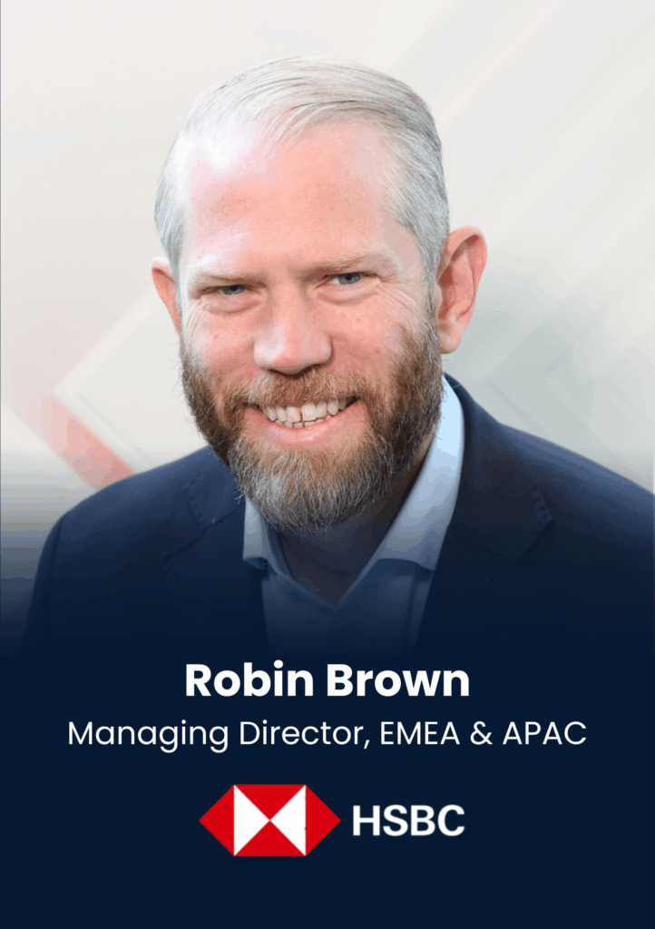 Robin Brown, Managing Director, EMEA & APAC, HSBC