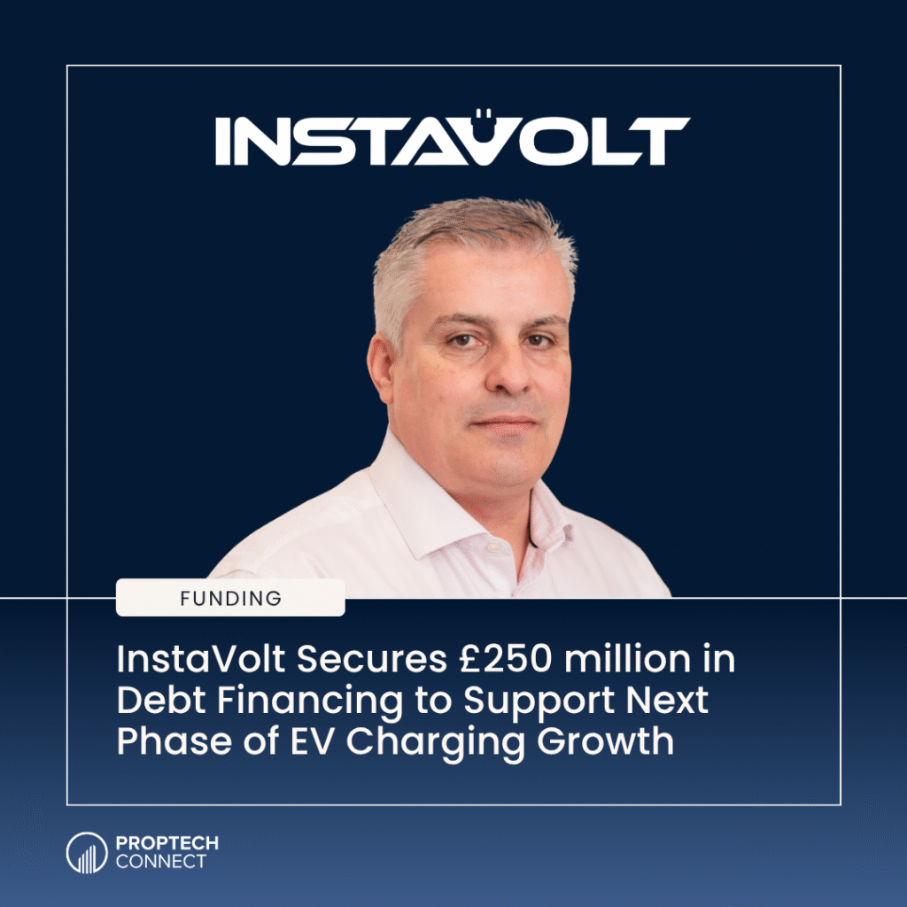 Promotional graphic featuring the InstaVolt logo above a man in a light shirt, with a headline about £250m debt financing for EV charging growth and Proptech Connect logo in the corner.