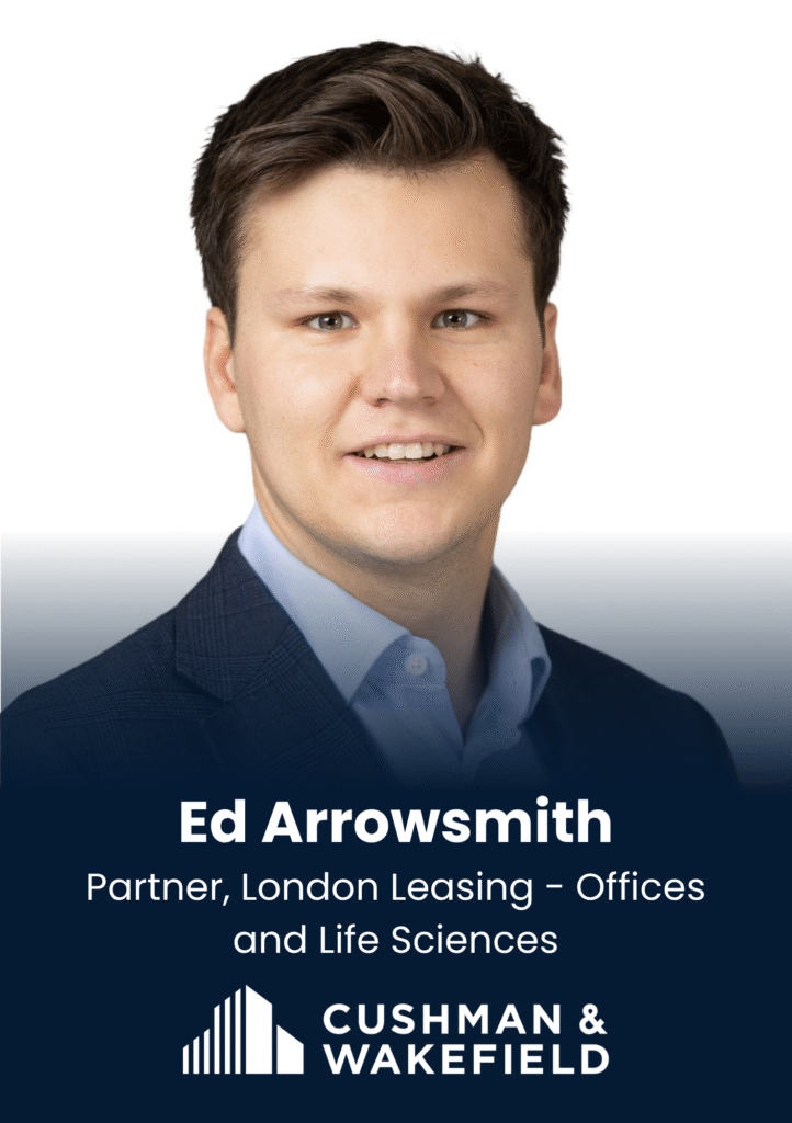 Ed Arrowsmith, Partner, London Leasing - Offices and Life Sciences, Cushman & Wakefield