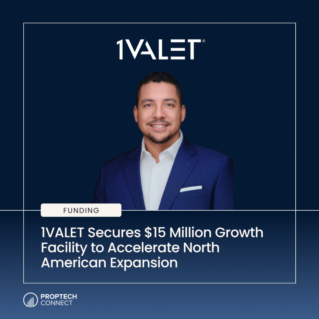 Announcement image: 1VALET secures a $15 million growth facility to accelerate North American expansion, featuring a smiling man in a navy suit and Proptech Connect branding.