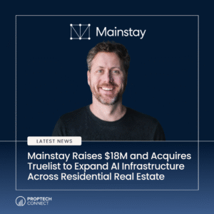 Read article: Mainstay Raises $18M and Acquires Truelist to Expand AI Infrastructure Across Residential Real Estate