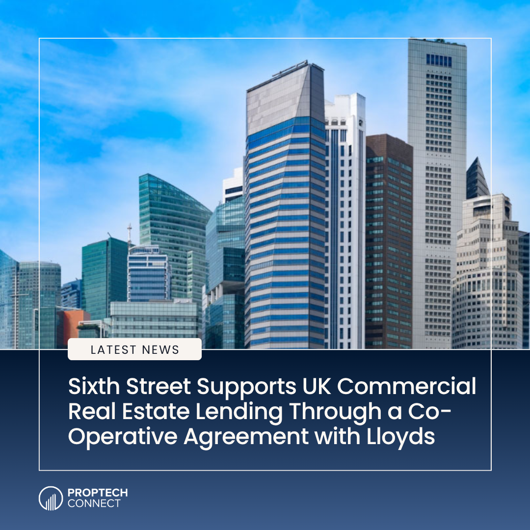 Read article: Sixth Street Supports UK Commercial Real Estate Lending Through a Co-Operative Agreement with Lloyds