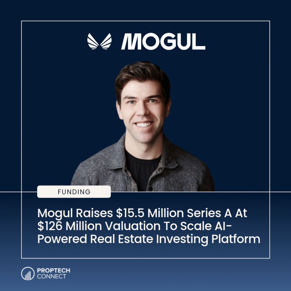 Read article: Mogul Raises $15.5 Million Series A At $126 Million Valuation To Scale AI-Powered Real Estate Investing Platform